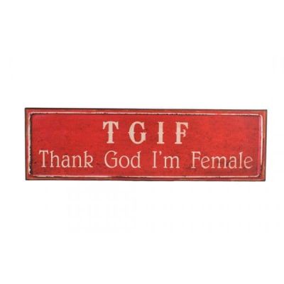 TGIF Thank God i'm Female...... Metal Wall Sign PCE169 